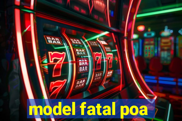 model fatal poa