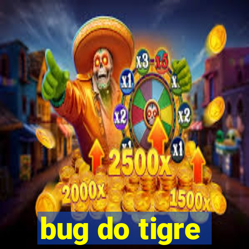 bug do tigre