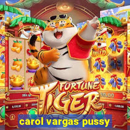 carol vargas pussy