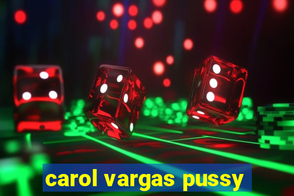 carol vargas pussy