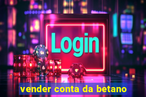 vender conta da betano