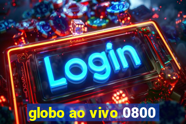 globo ao vivo 0800