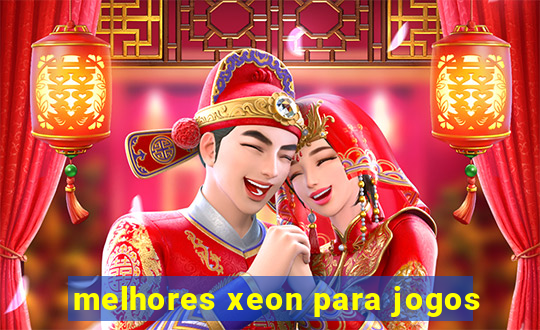 melhores xeon para jogos