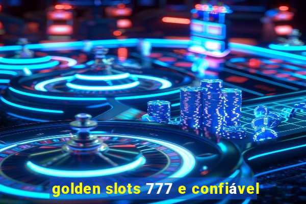 golden slots 777 e confiável