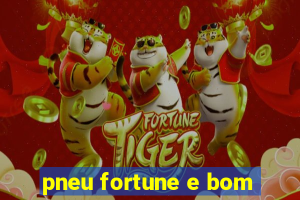 pneu fortune e bom