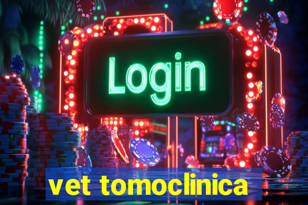 vet tomoclinica