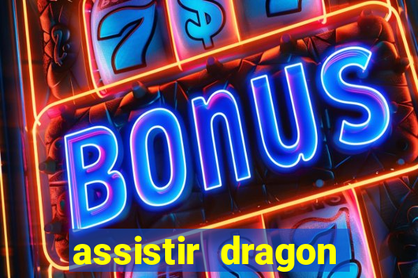 assistir dragon super dublado