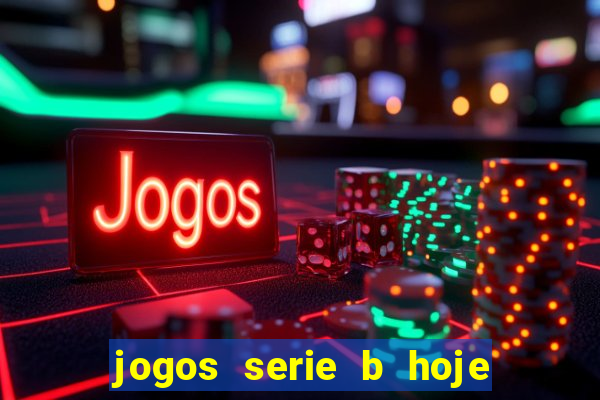 jogos serie b hoje ao vivo