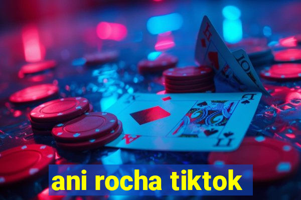 ani rocha tiktok