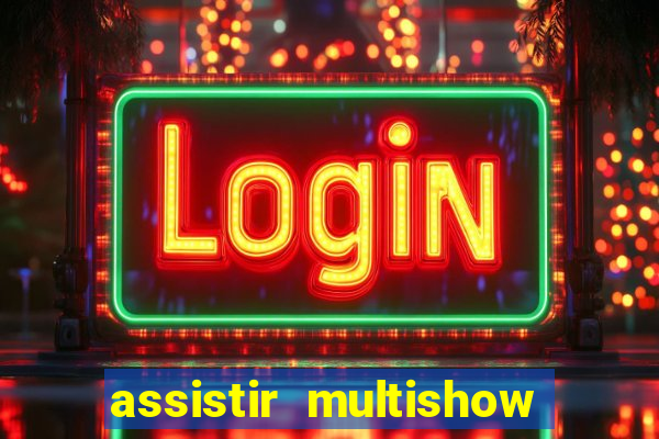 assistir multishow online ao vivo