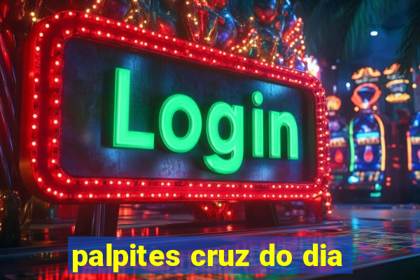 palpites cruz do dia