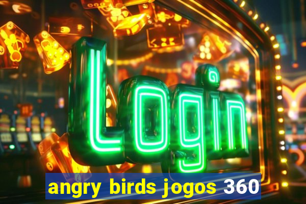 angry birds jogos 360