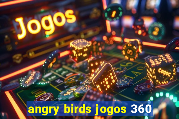 angry birds jogos 360