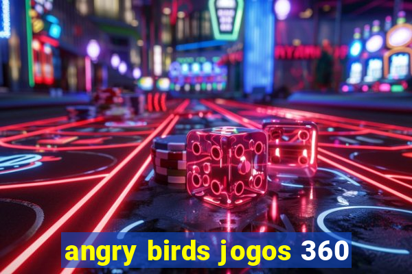 angry birds jogos 360