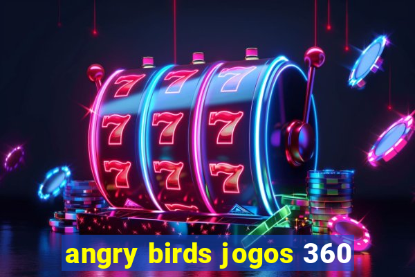 angry birds jogos 360