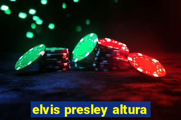 elvis presley altura