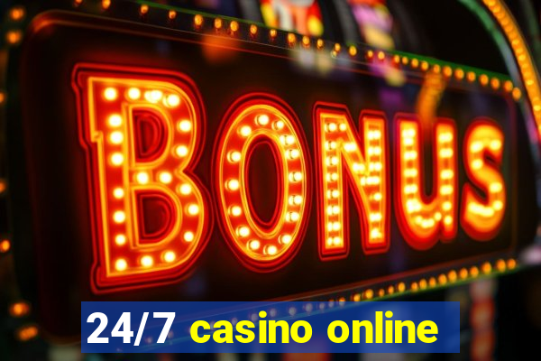 24/7 casino online