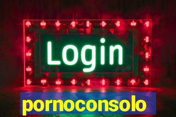 pornoconsolo