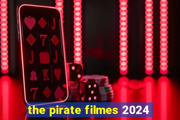 the pirate filmes 2024