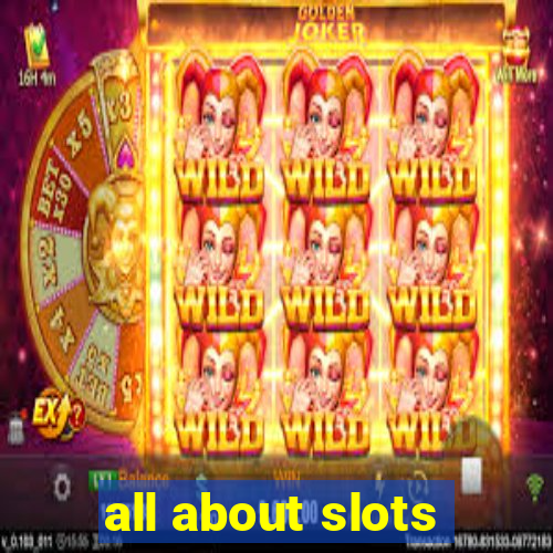 all about slots