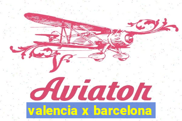 valencia x barcelona