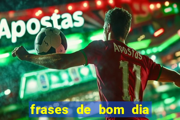 frases de bom dia motivacional trabalho