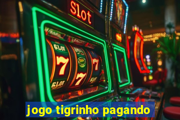 jogo tigrinho pagando