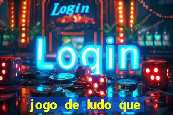 jogo de ludo que ganha dinheiro