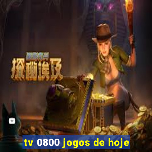 tv 0800 jogos de hoje