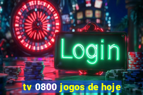 tv 0800 jogos de hoje