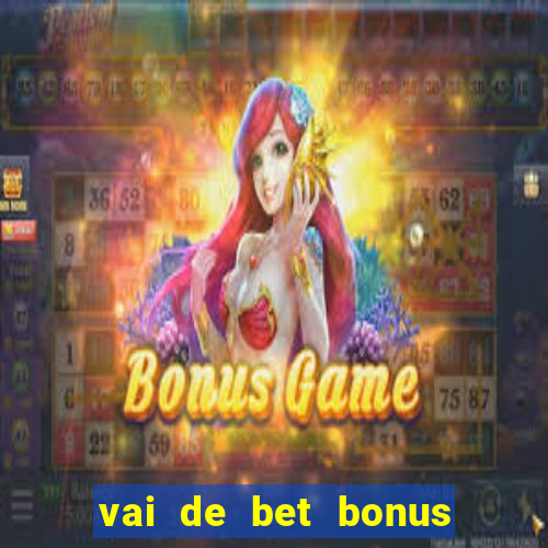 vai de bet bonus no cadastro