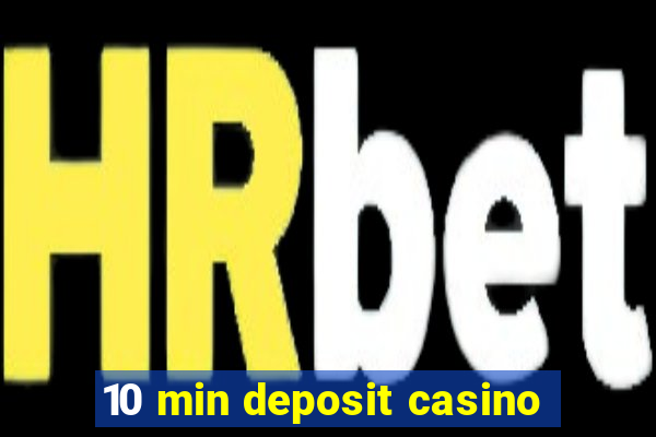 10 min deposit casino