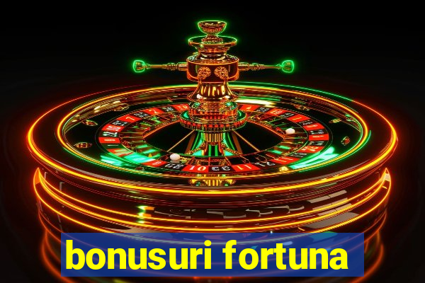 bonusuri fortuna