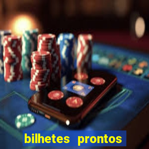 bilhetes prontos para hoje