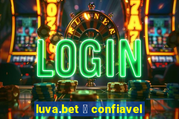 luva.bet 茅 confiavel