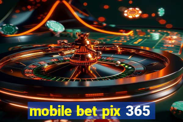 mobile bet pix 365