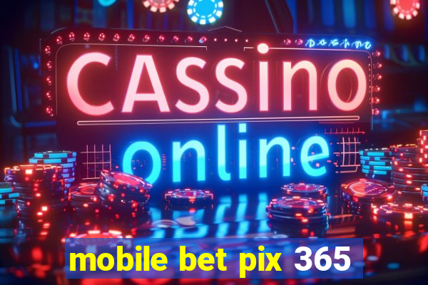 mobile bet pix 365