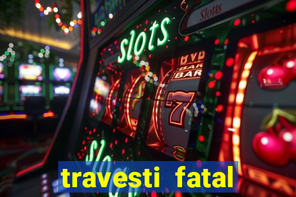 travesti fatal porto alegre