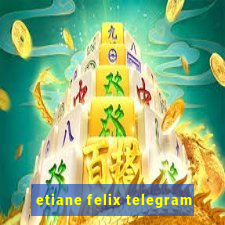 etiane felix telegram