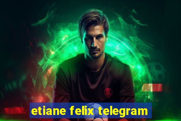 etiane felix telegram