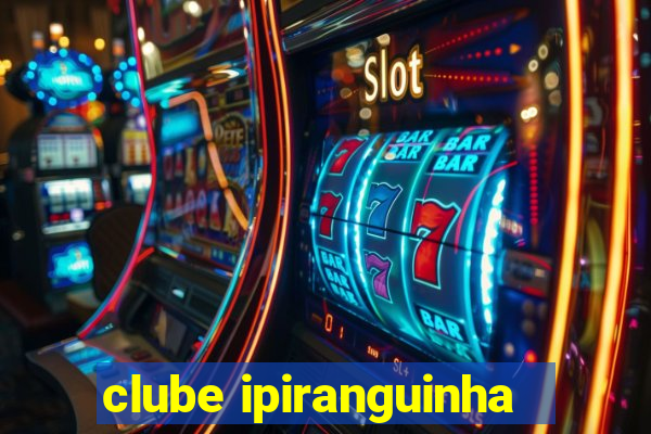 clube ipiranguinha