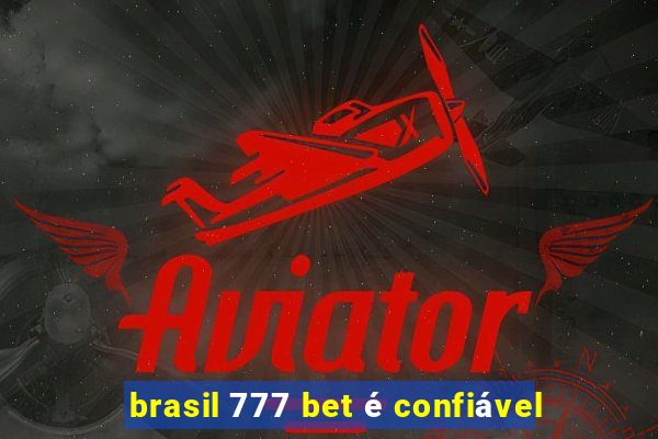 brasil 777 bet é confiável