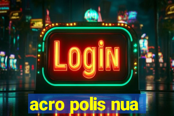 acro polis nua