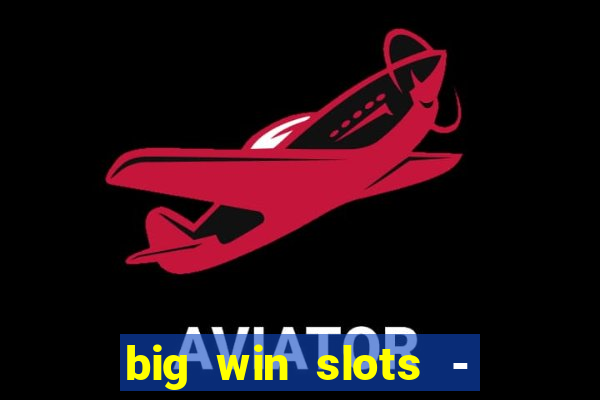 big win slots - slot machines