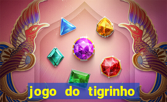 jogo do tigrinho oficial como jogar