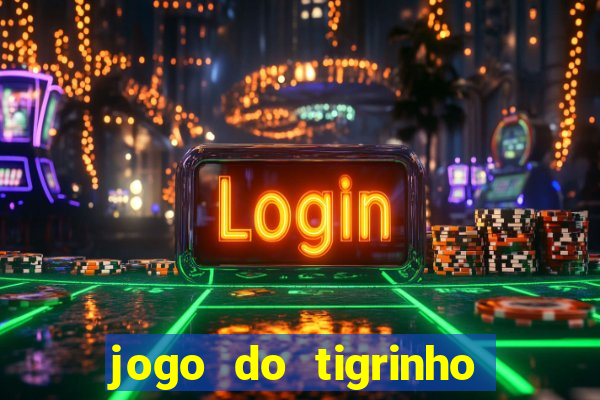 jogo do tigrinho oficial como jogar