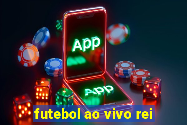 futebol ao vivo rei