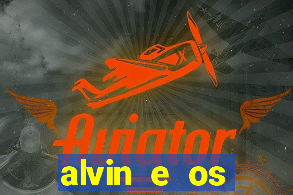 alvin e os esquilos 3 filme completo dublado