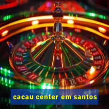 cacau center em santos