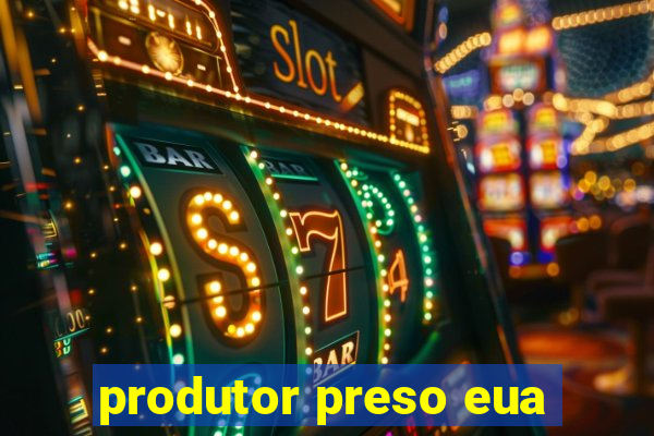 produtor preso eua